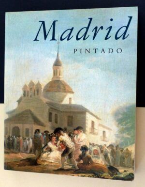 AZORÍN, Francisco - Madrid Pintado. La imagen de Madrid a través de la pintura