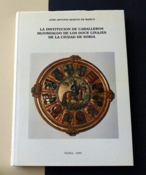 MARTÍN DE MARCO, Jose Antonio - La Institución de Caballeros Hijosdalgo de los Doce Linajes de la ciudad de Soria