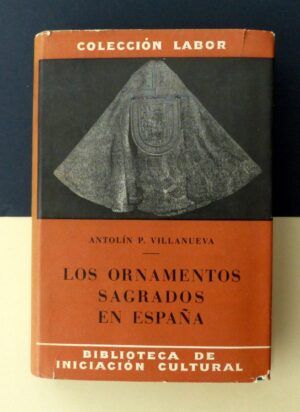 VILLANUEVA, Antolín P. - Los ornamentos sagrados en España. Su evolución histórica y artística