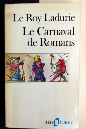 LE ROY LADURIE, Emmanuel - Le Carnaval de Romans. De la Chandeleur au mercredi des Cendres. 1579-1580