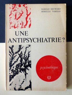 HEYWARD, Harold / VARIGAS, Mireille - Une Antipsychiatrie? La folie en questions