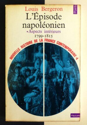 BERGERON, Louis - L'Épisode napoléonien. Aspects intérieurs. 1799-1815