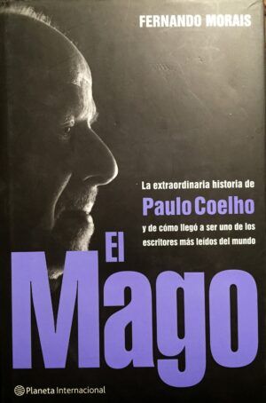 Morais, Fernando - El mago. La extraordinaria historia de Paulo Coelho y de cómo llegó a ser uno de los escritores más leídos del mundo.