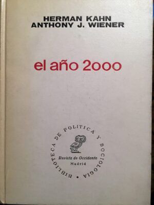 Kahn, Herman y Wiener, Anthony J. - El año 2000. Un marco para la especulación sobre los próximos treinta y tres años