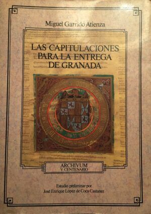 Garrido Atienza, Miguel - Las capitulaciones para la entrega de Granada. Ed. facsímil.
