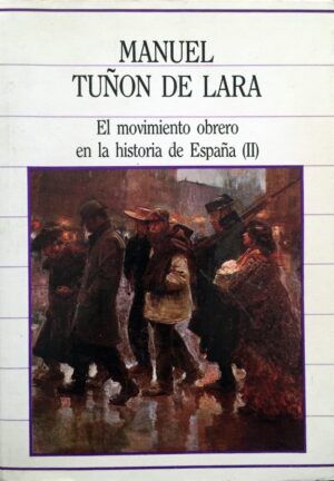 Tuñón de Lara, Manuel - El movimiento obrero en la historia de España. Tomo II.