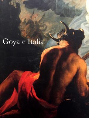 Sureda, Joan - Goya e Italia. Museo de Zaragoza. 1 junio- 1 septiembre de 2008