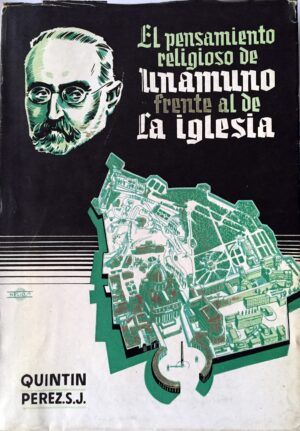 Quintín Pérez, S. J. - El pensamiento religioso de Unamuno frente al de la Iglesia