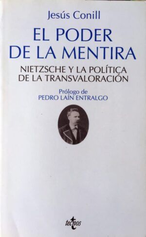 Conill, Jesús - El poder de la mentira. Nietzsche y la política de la transvaloración.