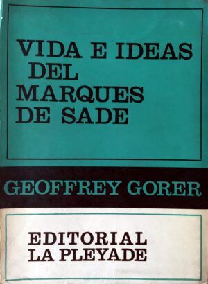 Gorer, Geoffrey - Vida e ideas del Marqués de Sade.