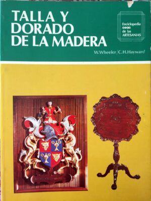Wheeler, W. y Hayward, C. H. - Talla y dorado de la madera