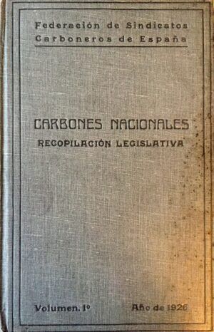 Federación de Sindicatos Carboneros de España - Carbones Nacionales. Recopilación Legislativa. Volumen 1º.