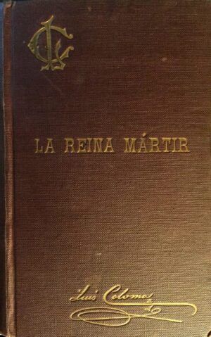 Coloma, Luis - La Reina Mártir. Apuntes históricos del s. XVI.