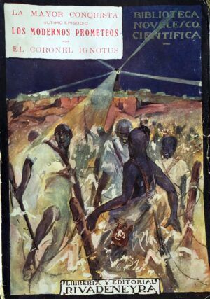 Coronel Ignotus - Los modernos prometeos. La mayor conquista. Último episodio. Biblioteca Novelesco Fantástica.