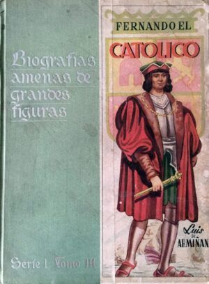Armiñán, Luis de  - Fernando el Católico, Primer Rey de España. Biografías amenas de grandes figuras.