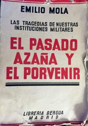 Mola Vidal, Emilio - El pasado, Azaña y el porvenir. Las tragedias de nuestras instituciones militares.