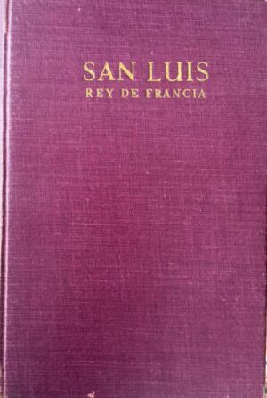 Bordeaux, Henry - Un precursor. Vida, muerte y supervivencia de San Luis, Rey de Francia.