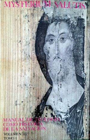 FEINER, Johannes y LÖHRER, Magnus, dirs. - Mysterium Salutis. Manual de Teología como Historia de la Salvación. Vol. III. Tomo I. Cristo.