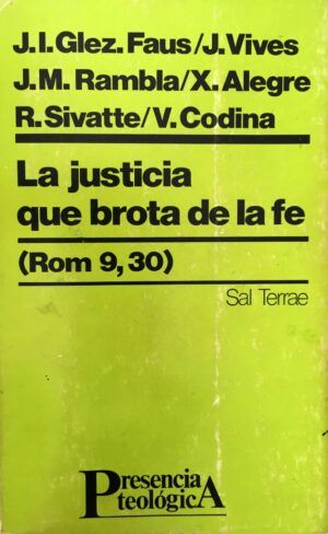GONZÁLEZ FAUS, J.I., VIVES, J., RAMBLA, J.M., ALEGRE, X., SIVATTE, R. y CODINA, V. - La justicia que brota de la fe (Rom 9,30)
