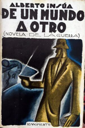 INSÚA, Alberto - De un mundo a otro. Novela de la guerra.