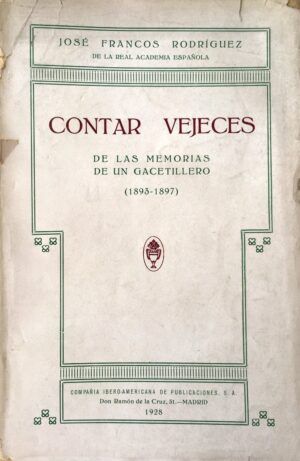 FRANCOS RODRÍGUEZ, José - Contar vejeces. De las memorias de un gacetillero (1893-1897).