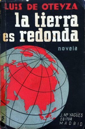 OTEYZA, Luis de - La tierra es redonda