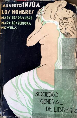 INSÚA, Alberto. - Los hombres. Mary los descubre. Mary los perdona.