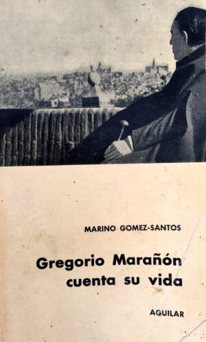 GÓMEZ SANTOS, Marino - Gregorio Marañón cuenta su vida.
