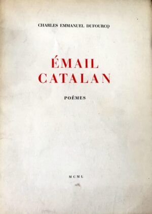 DUFOURCQ, Charles Emmanuel - Émail catalan. Poëmes.
