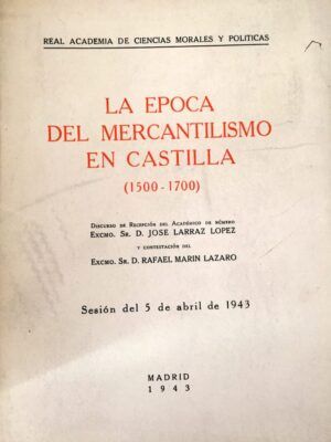 LARRAZ LÓPEZ, José - La época del Mercantilismo en Castilla (1500-1700)
