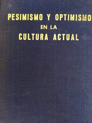 MUÑOZ ALONSO, Adolfo - Pesimismo y optimismo en la cultura actual.