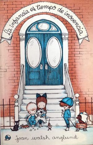 ANGLUND, Joan Walsh - La infancia es tiempo de inocencia. Libro Mensaje.