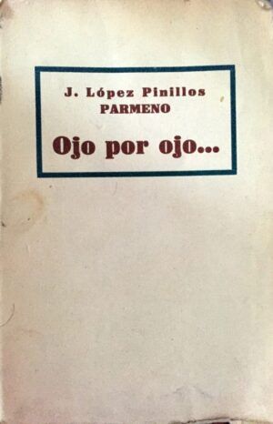 LÓPEZ PINILLOS, J. (PARMENO) - Ojo por ojo... Cartas de José Cacumendi a Manuel Briz.