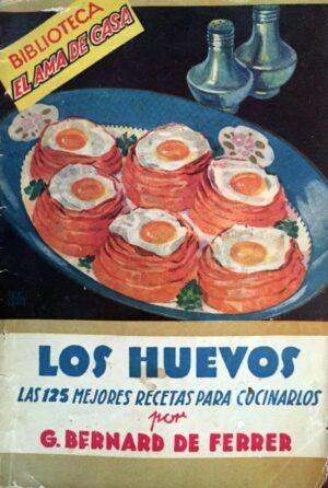 BERNARD DE FERRER, G. - Los huevos. Las 125 mejores recetas para cocinarlos.
