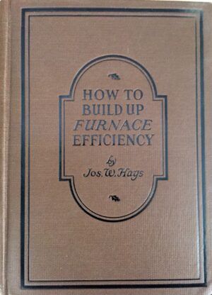 HAYS, Jos. W. - How to build up furnace efficiency. 17ª ed. revised and enlarged.
