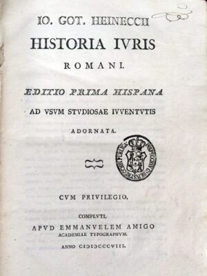 HEINECCIUS, Gottlieb Heineccii - Historia Iuris Romani. Editio prima hispana, ad usum studiosae iuventutis.
