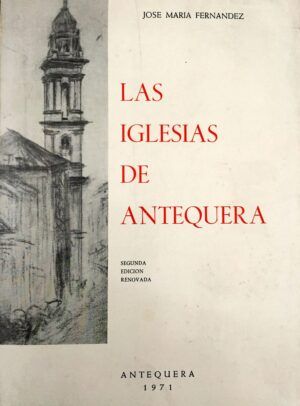 FERNÁNDEZ RODRÍGUEZ, José María - Las iglesias de Antequera.