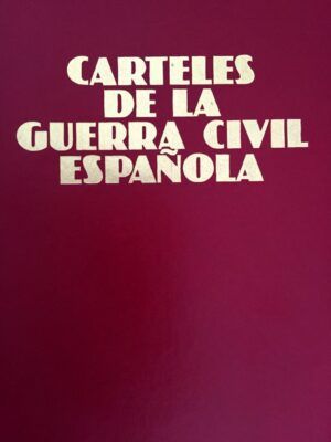 Carteles de la Guerra Civil española. Selección de los 110 más significativos de ambos bandos.