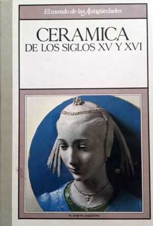 VV AA - Cerámica de los siglos XV y XVI.
