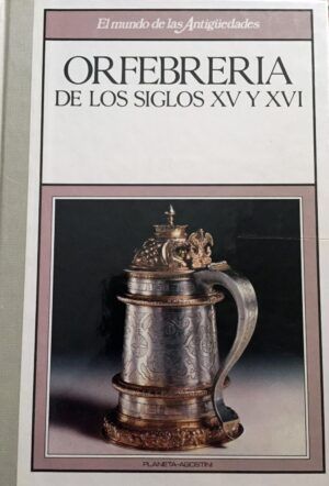 VV AA - Orfebrería de los siglos XV y XVI.