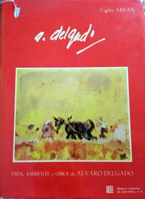 AREAN, Carlos - Vida, ambiente y obra de Álvaro Delgado.