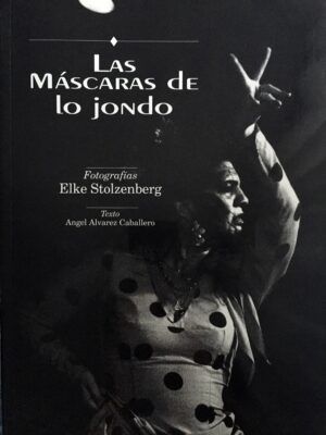 ÁLVAREZ CABALLERO, Ángel y STOLZENBERG, Elke - Las máscaras de lo jondo.