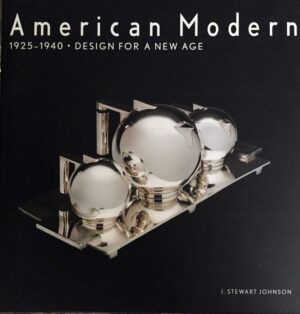 STEWART JOHNSON, J. - American Modern, 1925-1940. Desing for a New Age.