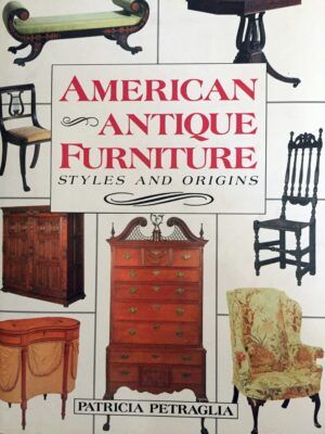 PETRAGLIA, Patricia - American antique forniture. Styles and origins.