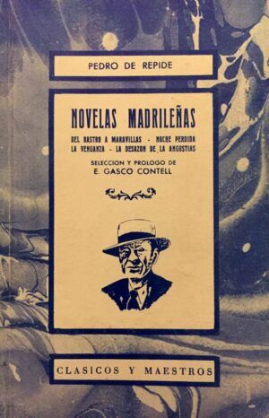 REPIDE, Pedro de - Novelas madrileñas. Del Rastro a Maravillas. Noche perdida. La venganza. La desazón de las angustias.
