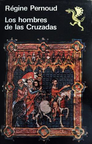 PERNOUD, Régine - Los hombres de las Cruzadas.