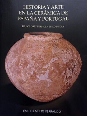 SEMPERE FERRANDIZ, Emili - Historia y Arte en la cerámica de España y Portugal. De los orígenes a la Edad Media