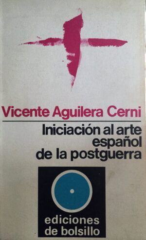 AGUILERA CERNI, Vicente - Iniciación al arte español de la postguerra.