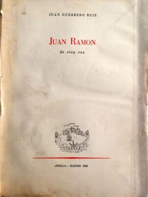 GUERRERO RUIZ, Juan - Juan Ramón. De viva voz.