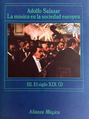 SALAZAR, Adolfo - La música en la sociedad europea. IV. El siglo XIX hasta la época contemporánea.